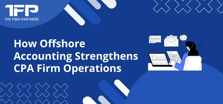 How Offshore Accounting Strengthens CPA Firm Operations